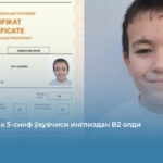 Навоийлик 5-синф ўқувчиси инглиздан B2 олди